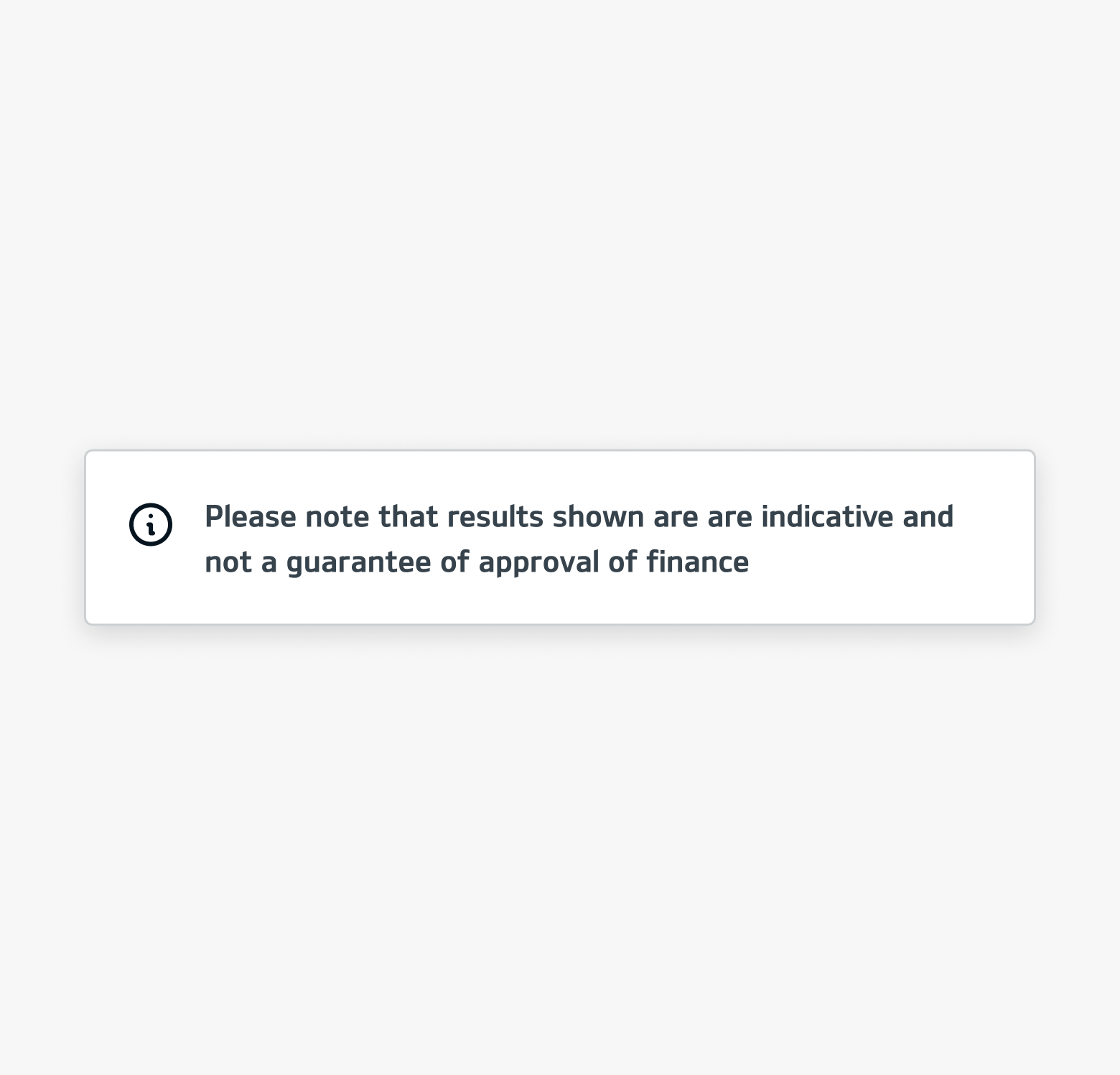 Refined indicative note: a separate card with an information icon stating results are not a guarantee of finance approval.
